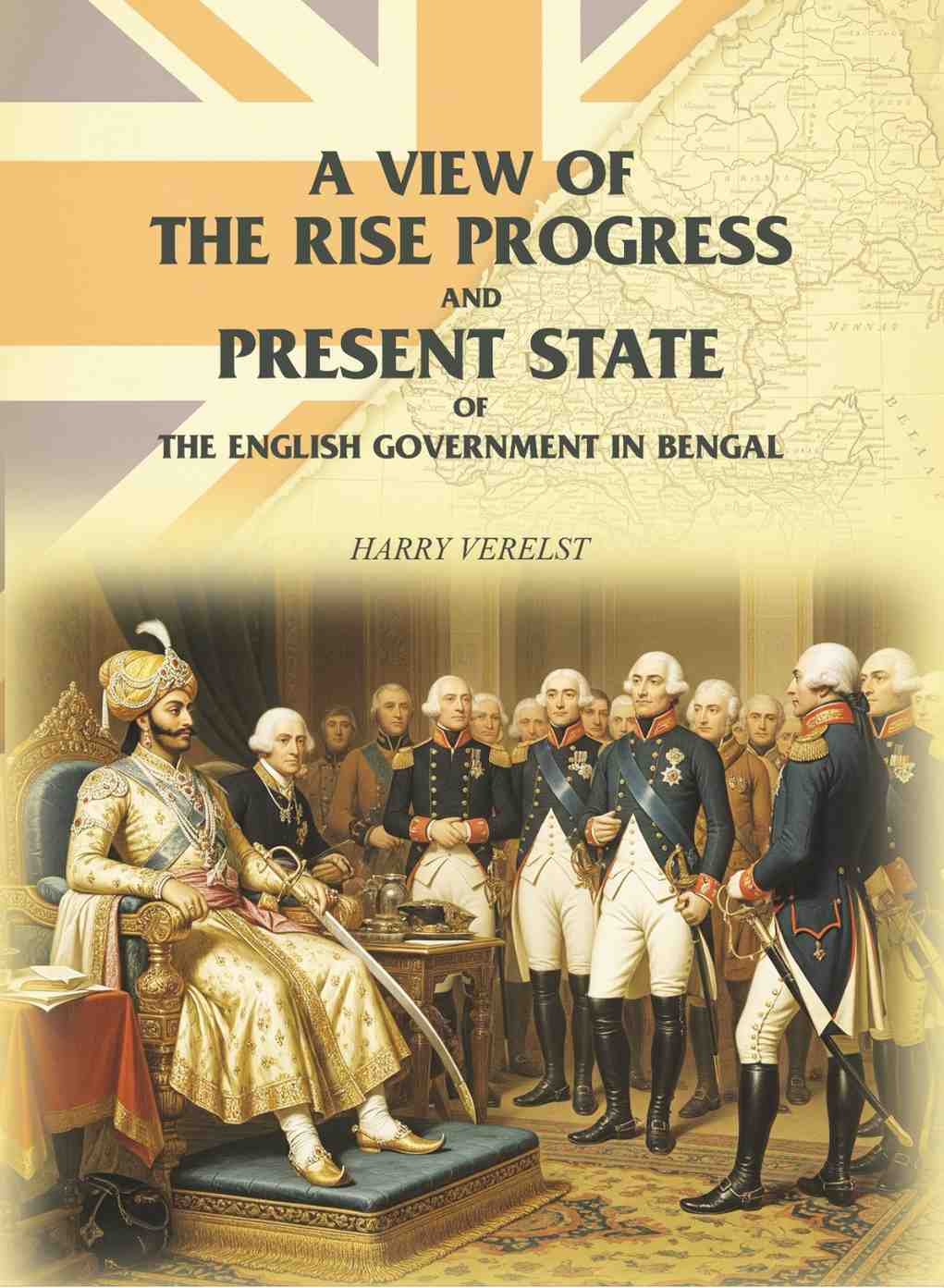 A View of the Rise Progress and Present State of the English Government in Bengal - Gyan Books - Distacart