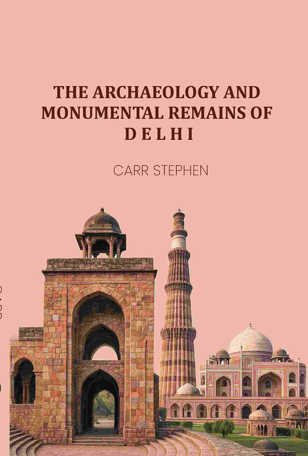 The Archaeology and Monumental Remains of Delhi - Gyan Books - Distacart