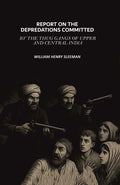 Report on the Depredations Committed by the Thug Gangs of Upper and Central India - Gyan Books - Distacart