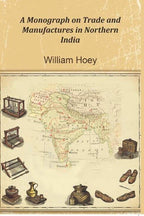 A Monograph on Trade and Manufactures in Northern India - Gyan Books - Distacart