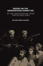 Report on the Depredations Committed by the Thug Gangs of Upper and Central India - Gyan Books - Distacart