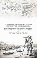 The journals of Major James Rennell, first surveyor-general of India: Written for the information of the governors of Bengal during his surveys of the Ganges and Braghmaputra rivers 1764 to 1767 - Gyan Books - Distacart
