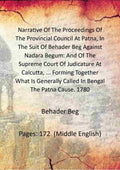 Narrative Of The Proceedings Of The Provincial Council At Patna, In The Suit Of Behader Beg Against Nadara Begum: And Of The Supreme Court Of Judicature At Calcutta, ... Forming Together What Is Generally Called In Bengal The Patna Cause. 1780 - Gyan Book - Distacart