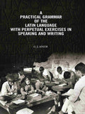 A Practical Grammar Of The Latin Language With Perpetual Exercises In Speaking And Writing: For Use of Schools, Colleges, and Private Learners - Gyan Books - Distacart