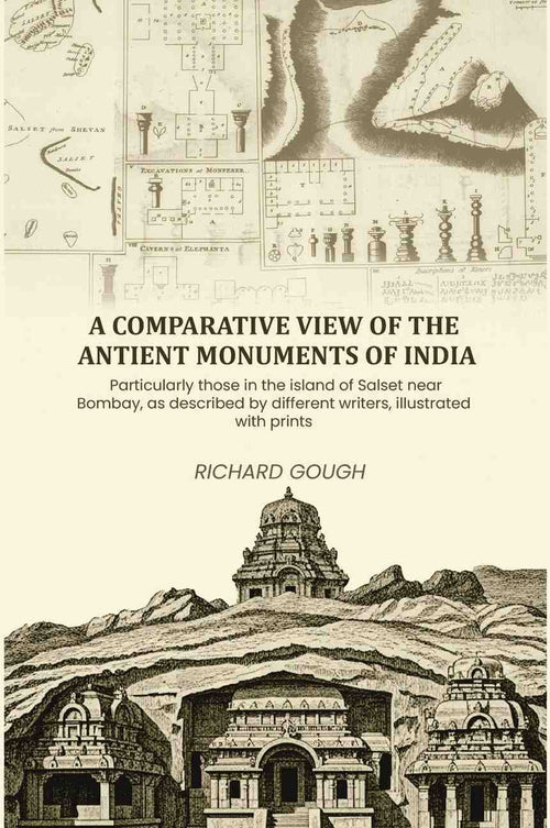 A comparative view of the antient monuments of India: Particularly those in the island of Salset near Bombay, as described by different writers, illustrated with prints - Gyan Books - Distacart