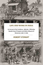 Life and Work In India: An Account of the Conditions, Methods, Difficulties Results Future Prospects and Reflex Influence Of Missionary Labor In India - Gyan Books - Distacart