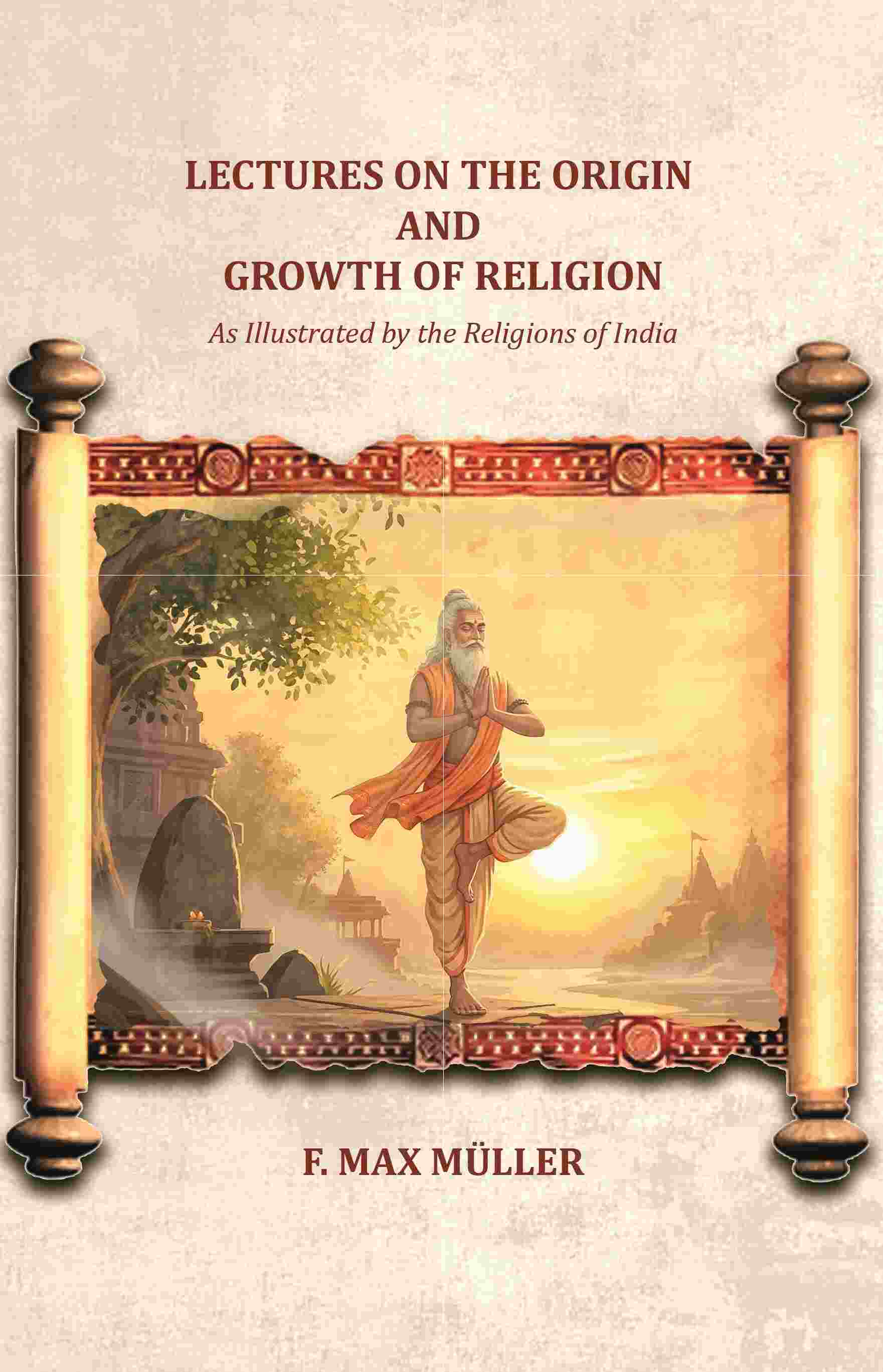 Lectures on the Origin and Growth of Religion: As Illustrated by the Religions of India - Gyan Books - Distacart