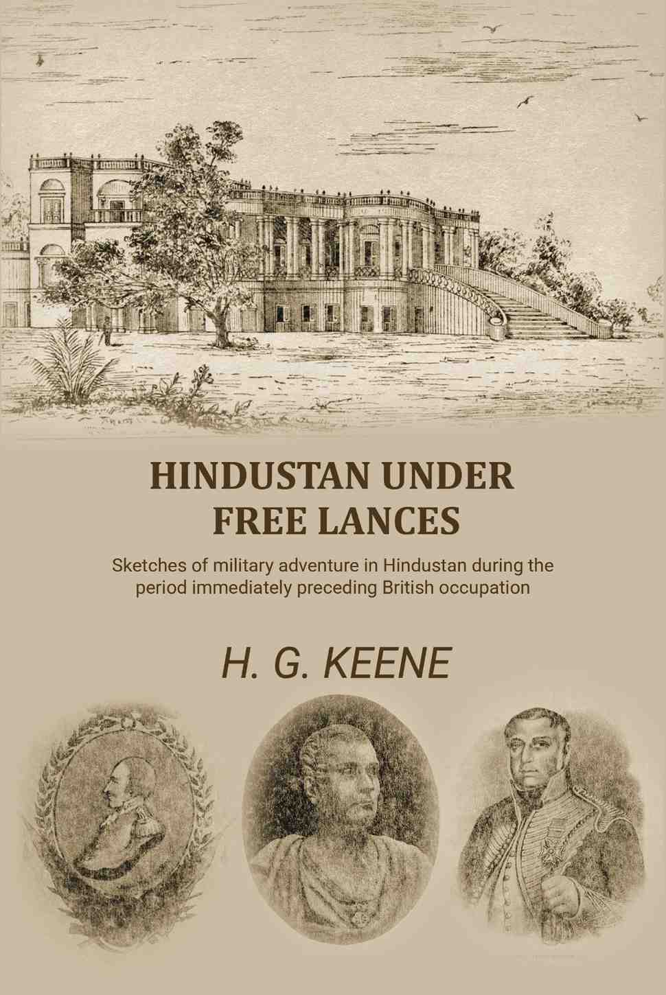 Hindustan Under Free Lances: Sketches of military adventure in Hindustan during the period immediately preceding British occupation - Gyan Books - Distacart