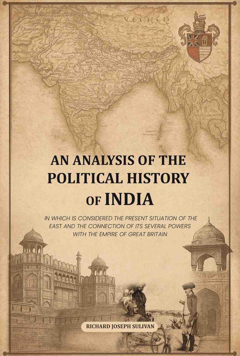 An analysis of the political history of India: In which is considered the present situation of the East and the connection of its several powers with the Empire of Great Britain - Gyan Books - Distacart