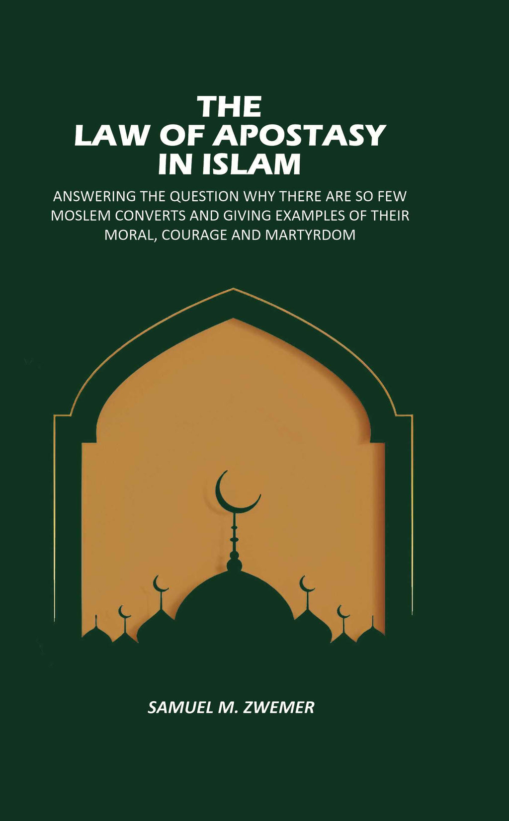 The Law Of Apostasy In Islam: Answering The Question Why There, Are So Few Moslem Converts, And Giving Examples Of Their Moral, Courage And Martyrdom - Gyan Books - Distacart