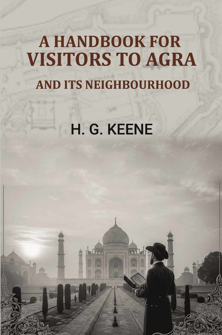 A Handbook for Visitors to Agra: And Its Neighbourhood - Gyan Books