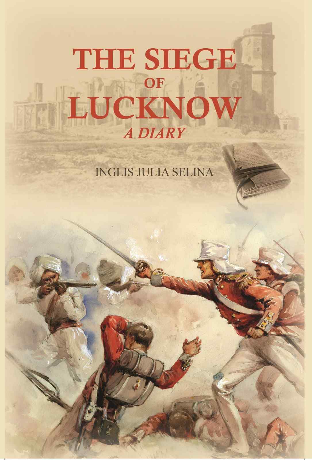 The siege of Lucknow: A Diary - Gyan Books - Distacart