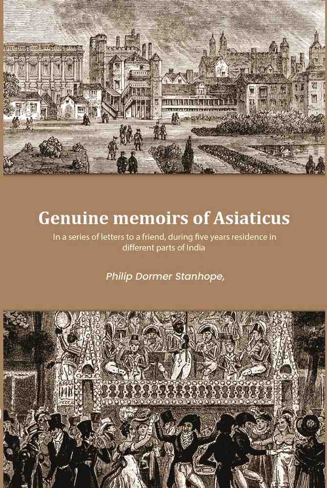 Genuine memoirs of Asiaticus: In a series of letters to a friend, during five years residence in different parts of India - Gyan Books - Distacart