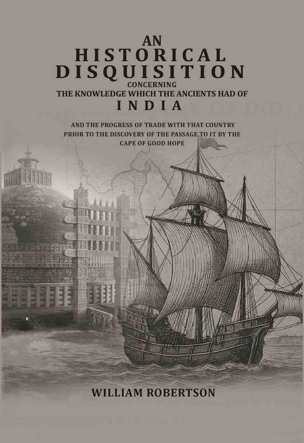 An historical disquisition concerning the knowledge which the ancients had of India: And the progress of trade with that country prior to the discovery of the passage to it by the Cape of Good Hope - Gyan Books - Distacart