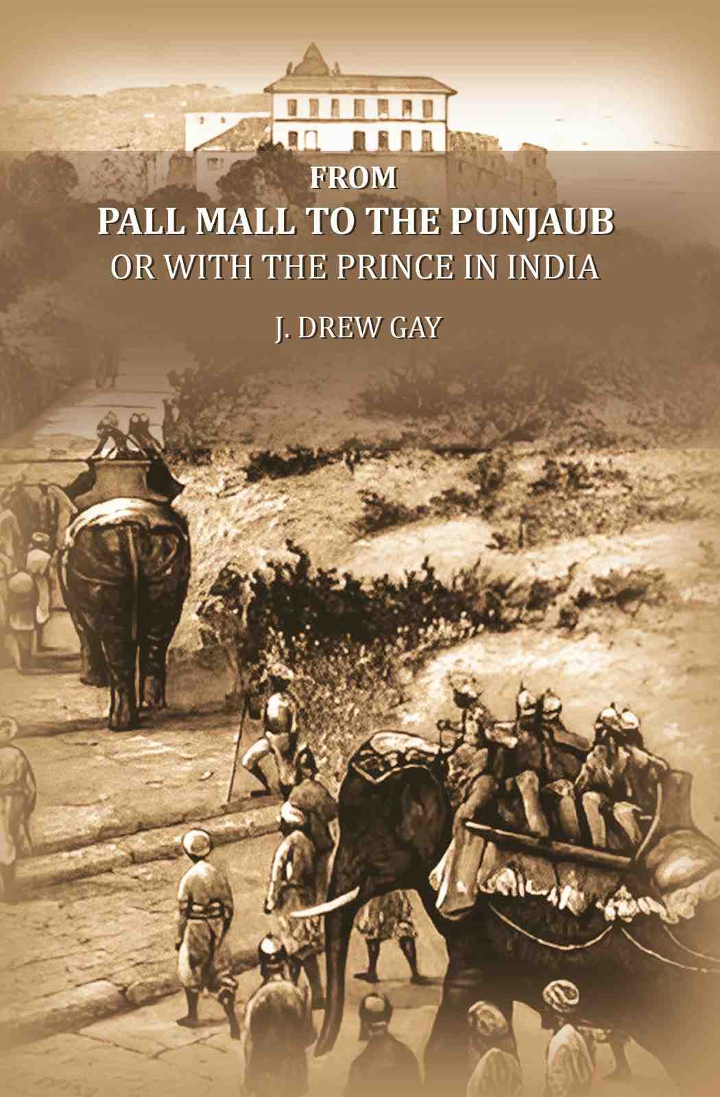From Pall Mall to the Punjaub: or with the Prince in India - Gyan Books - Distacart