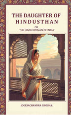 The Daughter of Hindusthan: Or, The Hindu Woman Of India - Gyan Books - Distacart