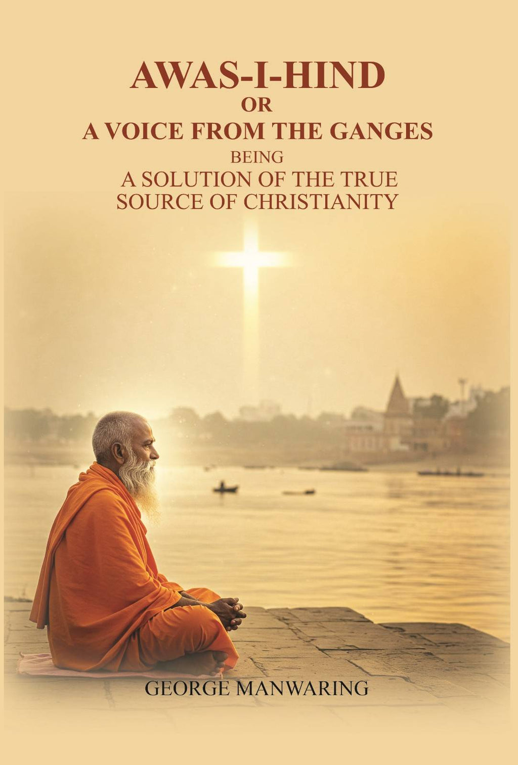 Awas-I-Hind; or A voice from the Ganges: being a solution of the true source of Christianity - Gyan Books - Distacart