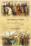 The Prince of India: or why Constantinople fell (2nd) - Gyan Books - Distacart