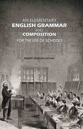 An Elementary English Grammar and Composition: For the Use of Schools - Gyan Books - Distacart