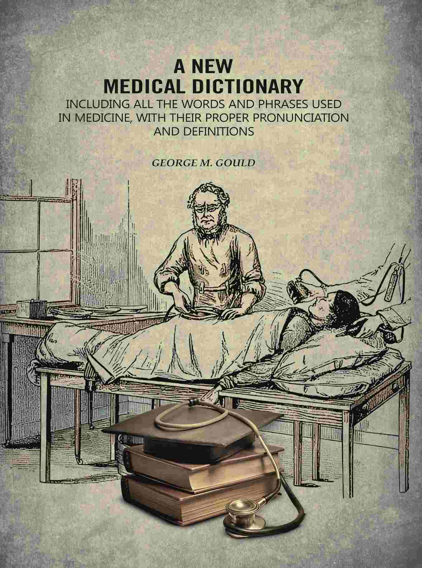 A New Medical Dictionary: Including all the Words and Phrases Used in Medicine, With Their Proper Pronunciation and Definitions - Gyan Books - Distacart