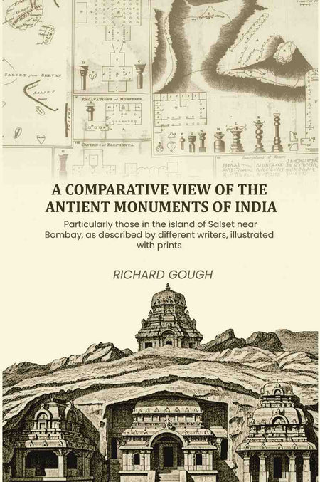 A comparative view of the antient monuments of India: Particularly those in the island of Salset near Bombay, as described by different writers, illustrated with prints - Gyan Books