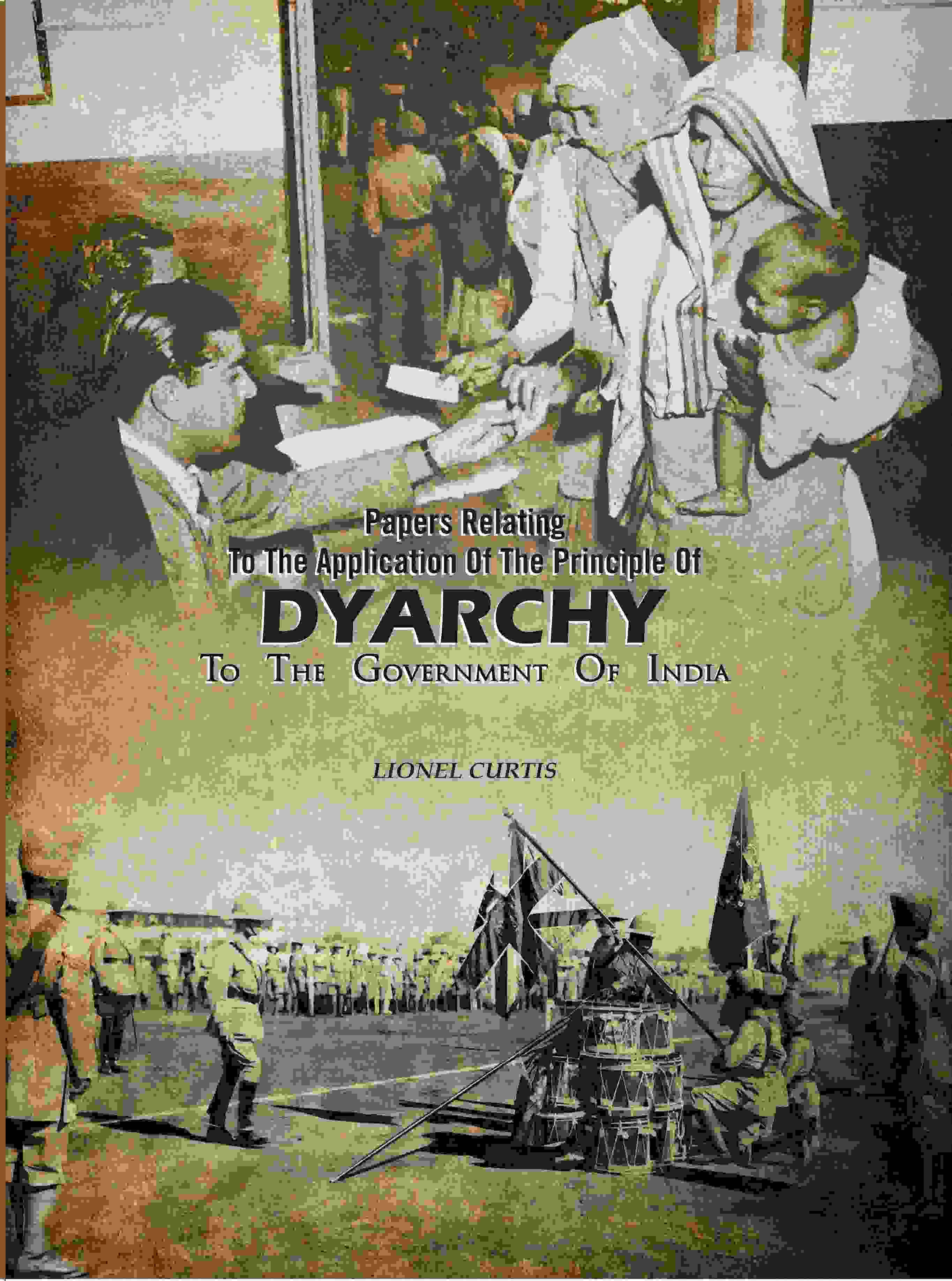 Papers Relating To The Application Of The Principle Of Dyarchy: To The Government Of India - Gyan Books - Distacart