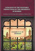Catalogue of the Vegetable Productions of the Presidency of Bombay: Including a List of the Drugs Sold in the Bazars of Western India - Gyan Books - Distacart