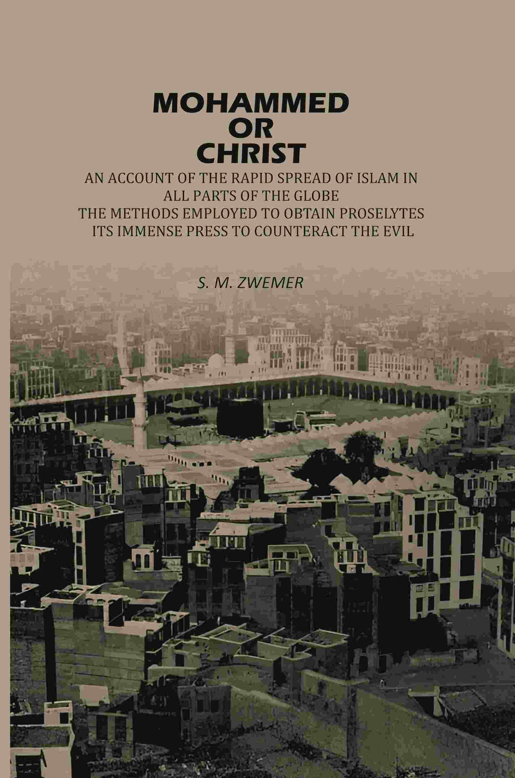 Mohammed Or Christ: An Account Of The Rapid Spread Of Islam In All, Parts Of The Globe, The Methods Employed To Obtain Proselytes, Its Immense Press, ... to Counteract The Evil - Gyan Books - Distacart