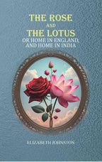 The Rose and the Lotus: or Home in England, and Home in India - Gyan Books - Distacart