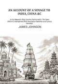 An Account of A Voyage to India, China &c.: In His Majesty's Ship Caroline, Performed In The Years 1803-4-5, Interspersed With Descriptive Sketches and Cursory Remarks - Gyan Books - Distacart