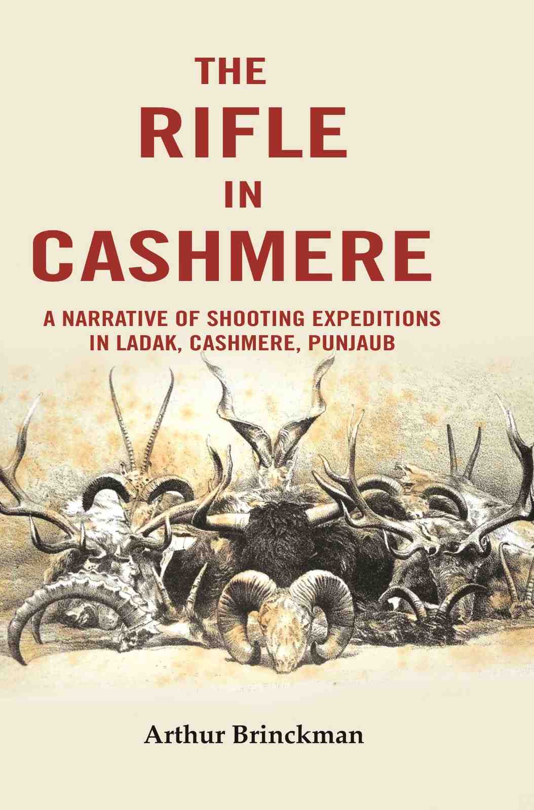 The Rifle in Cashmere: A Narrative of Shooting Expeditions in Ladak, Cashmere, Punjaub - Gyan Books - Distacart