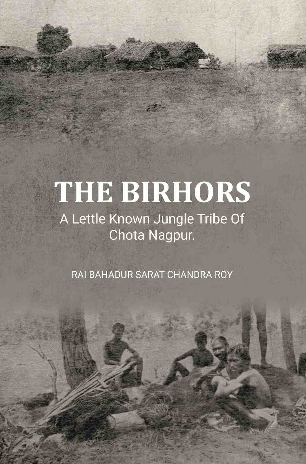 The Birhors,A Lettle Known Jungle Tribe Of Chota Nagpur. - Gyan Books - Distacart