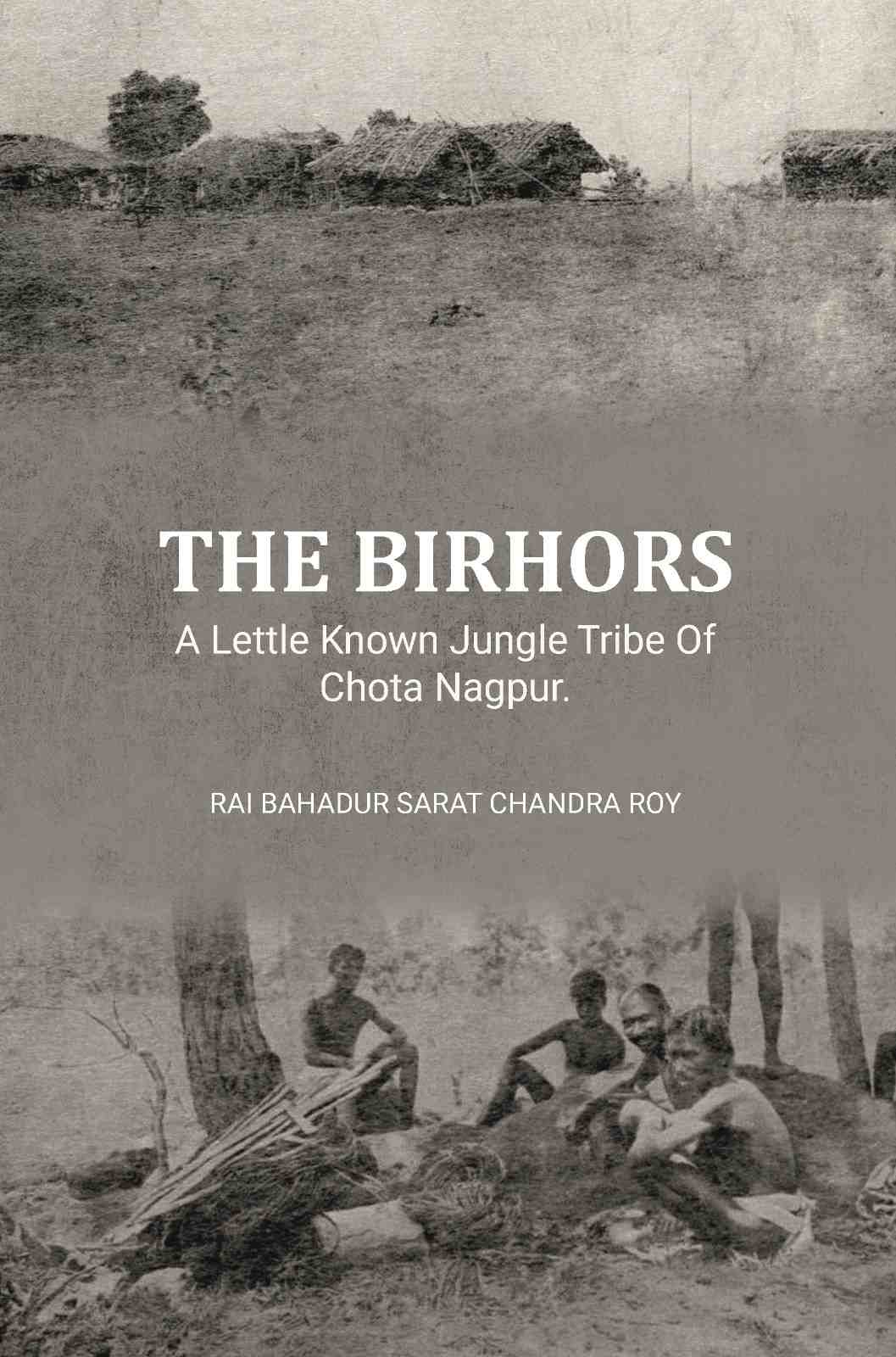 The Birhors,A Lettle Known Jungle Tribe Of Chota Nagpur. - Gyan Books - Distacart