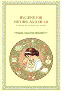 Hygiene for Mother and Child: A Manual for Mothers and Nurses - Gyan Books - Distacart