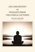 Life and destiny or thoughts from the ethical lectures - Gyan Books - Distacart