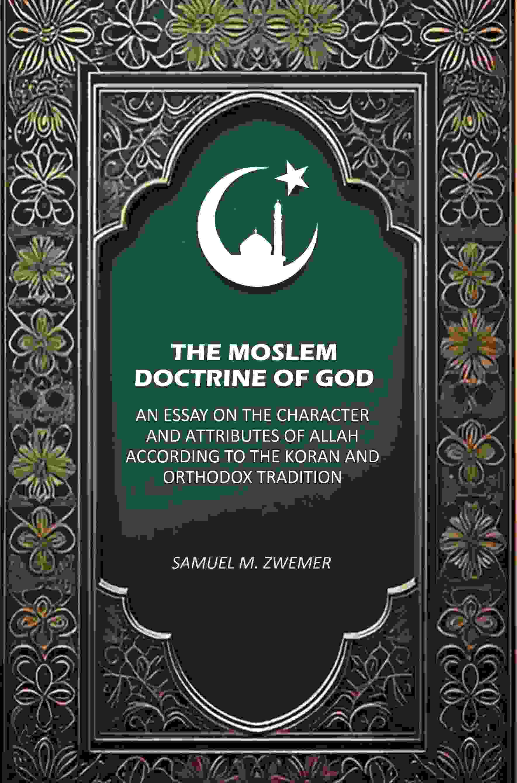 The Moslem Doctrine of God: An Essay on the Character and Attributes of Allah According to the Koran and Orthodox Tradition - Gyan Books - Distacart
