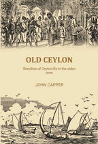 Old Ceylon: Sketches of Ceylon life in the olden time - Gyan Books - Distacart