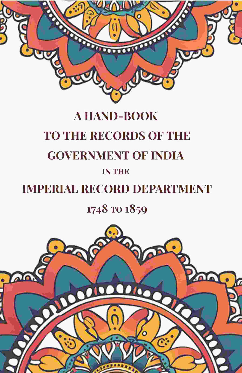 A Hand-Book to the Records of the Government of India in the Imperial Record Department 1748 to 1859 - Gyan Books - Distacart