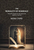 The Morality of Marriage: And other Essays on the status and destiny of woman - Gyan Books - Distacart