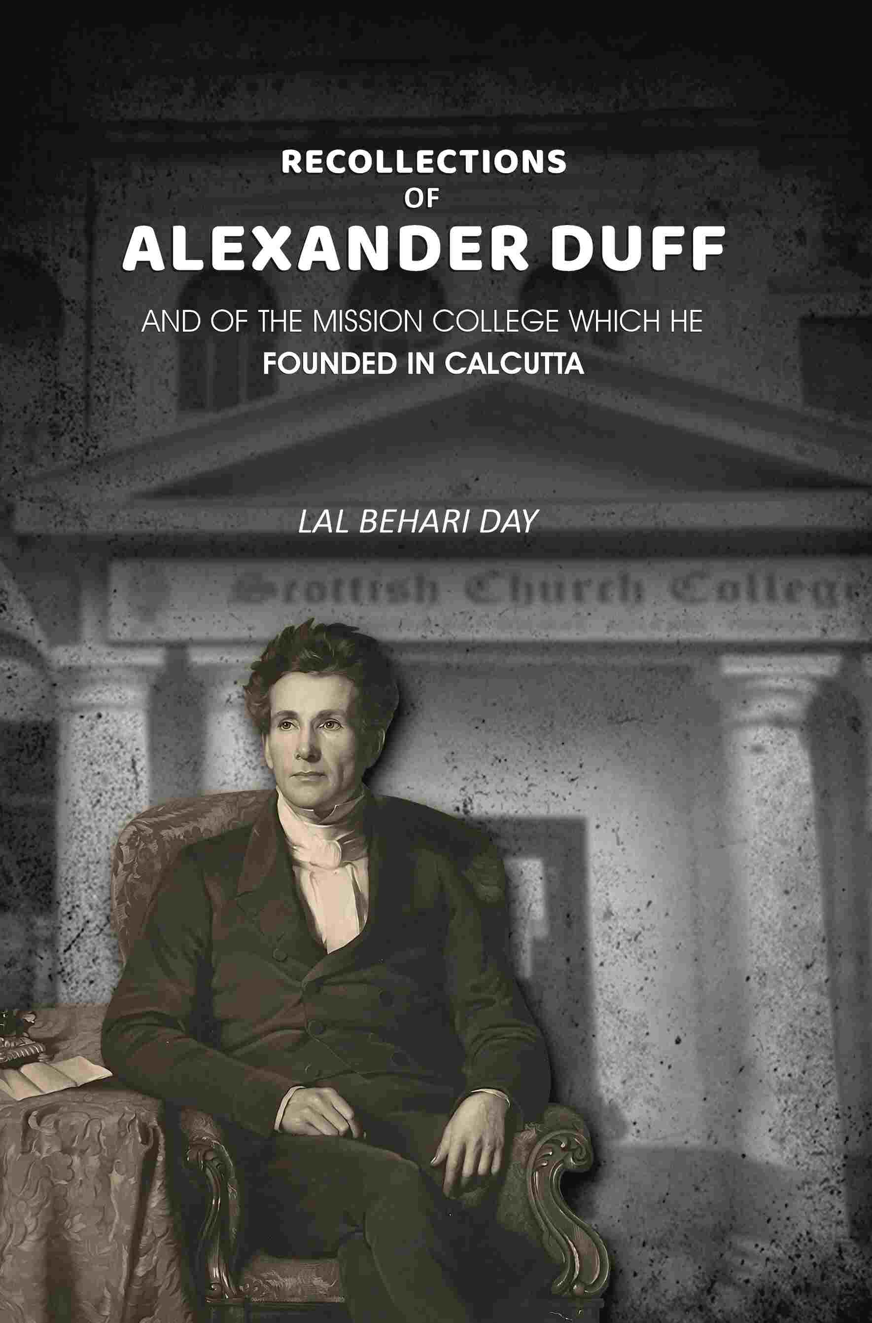 Recollections of Alexander Duff: And of the Mission College Which He Founded In Calcutta - Gyan Books - Distacart