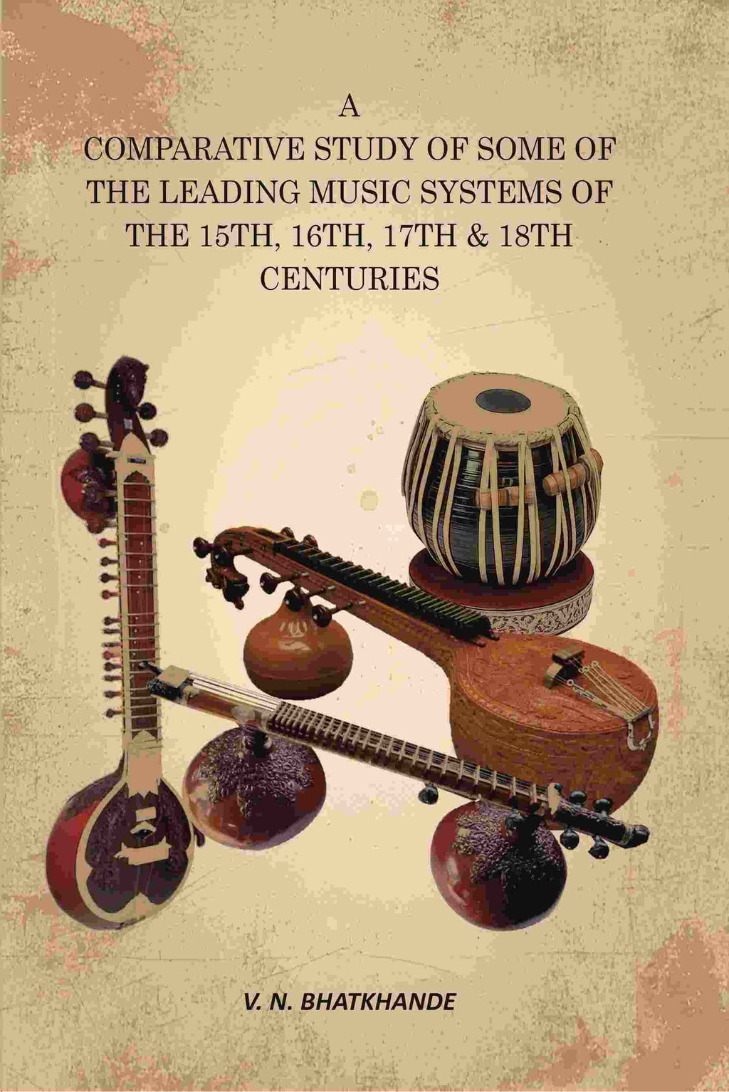 A Comparative Study of Some of the Leading Music Systems of the 15th, 16th, 17th & 18th Centuries - Gyan Books - Distacart