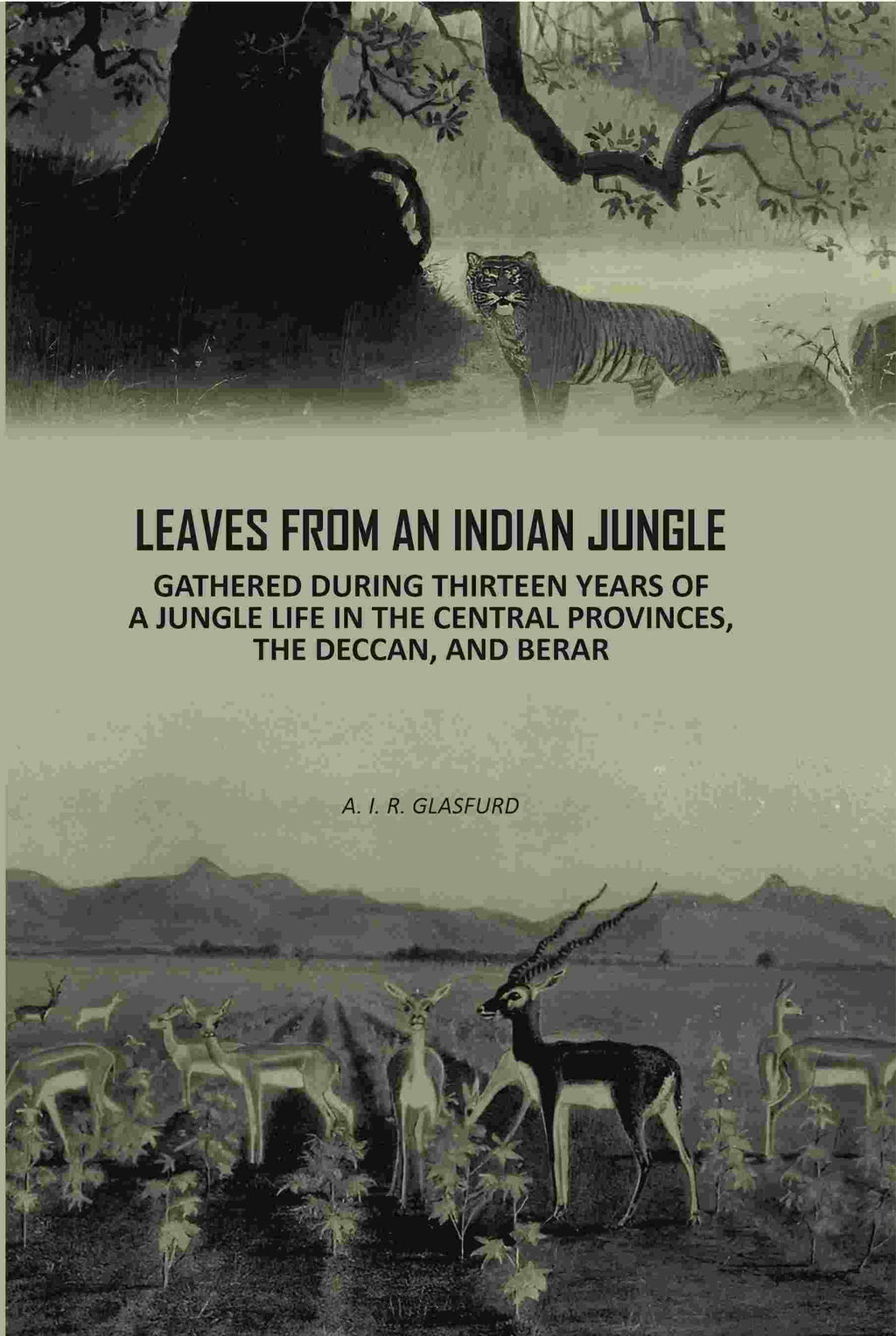 Leaves From An Indian Jungle: Gathered During Thirteen years Of A jungle Life In The Central Provinces, The Deccan, And Berar - Gyan Books - Distacart
