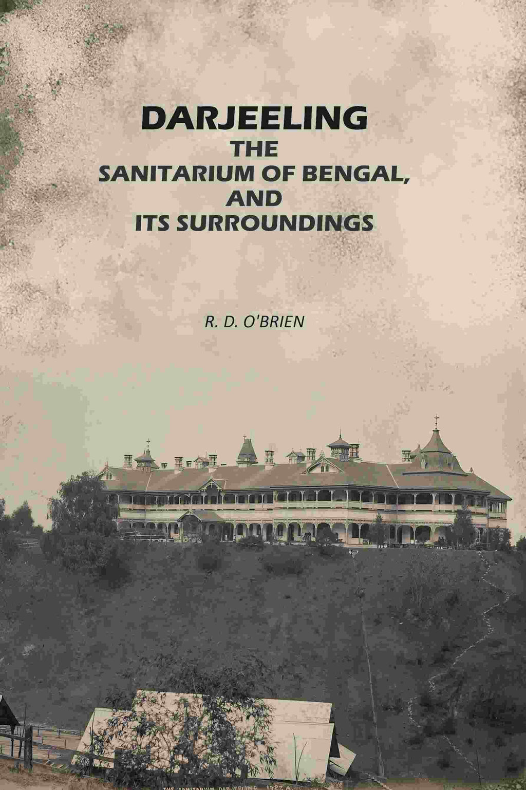 Darjeeling: The Sanitarium of Bengal, and its Surroundings - Gyan Books - Distacart