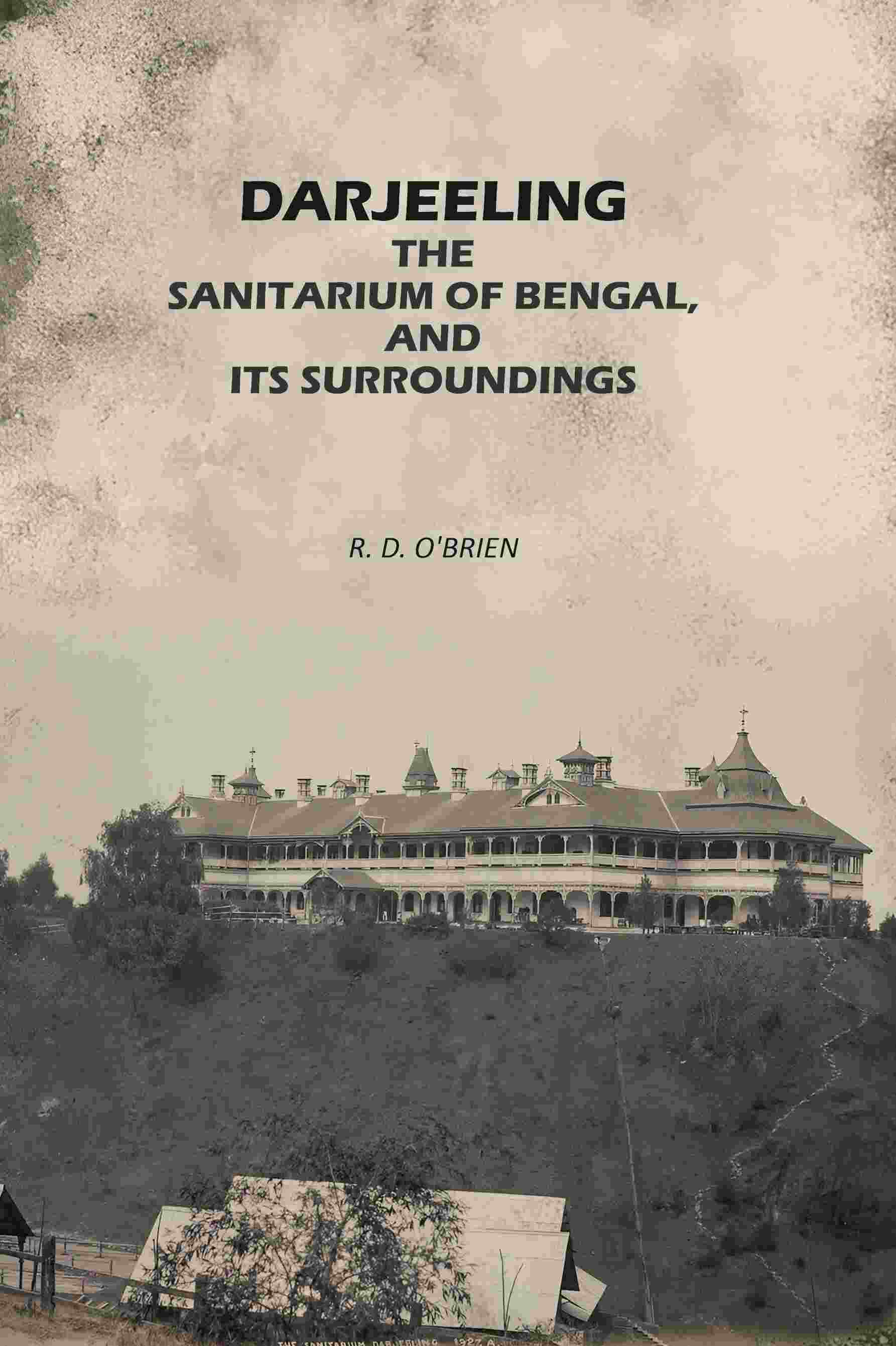 Darjeeling: The Sanitarium of Bengal, and its Surroundings - Gyan Books - Distacart