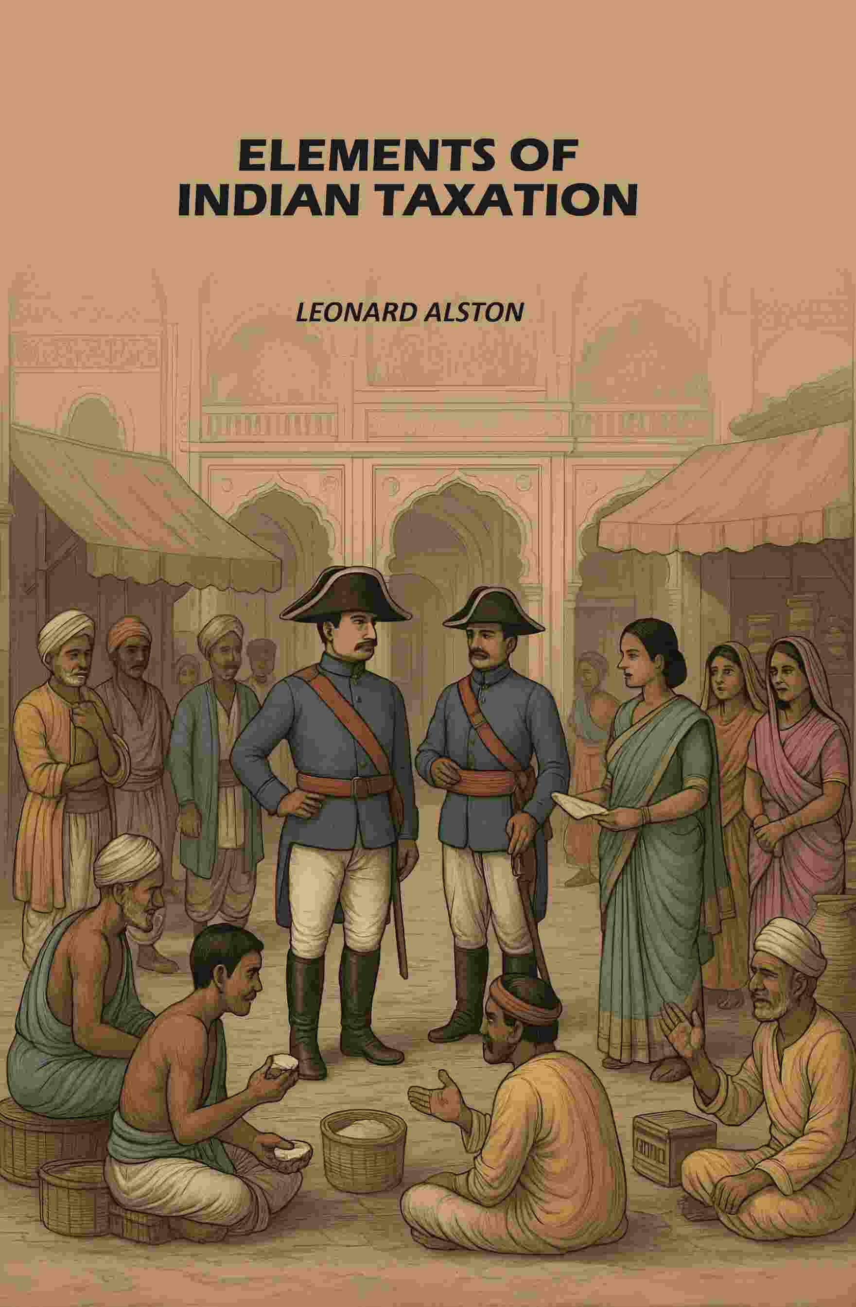 Elements of Indian Taxation: Elements of the Theory of Taxation with Special Reference to Indian Conditions - Gyan Books - Distacart