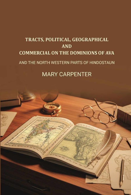 Tracts, Political, geographical, and commercial on the dominions of Ava: And the north western parts of Hindostaun - Gyan Books