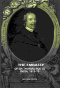 The Embassy: Of Sir Thomas Roe To India, 1615-19 - Gyan Books - Distacart