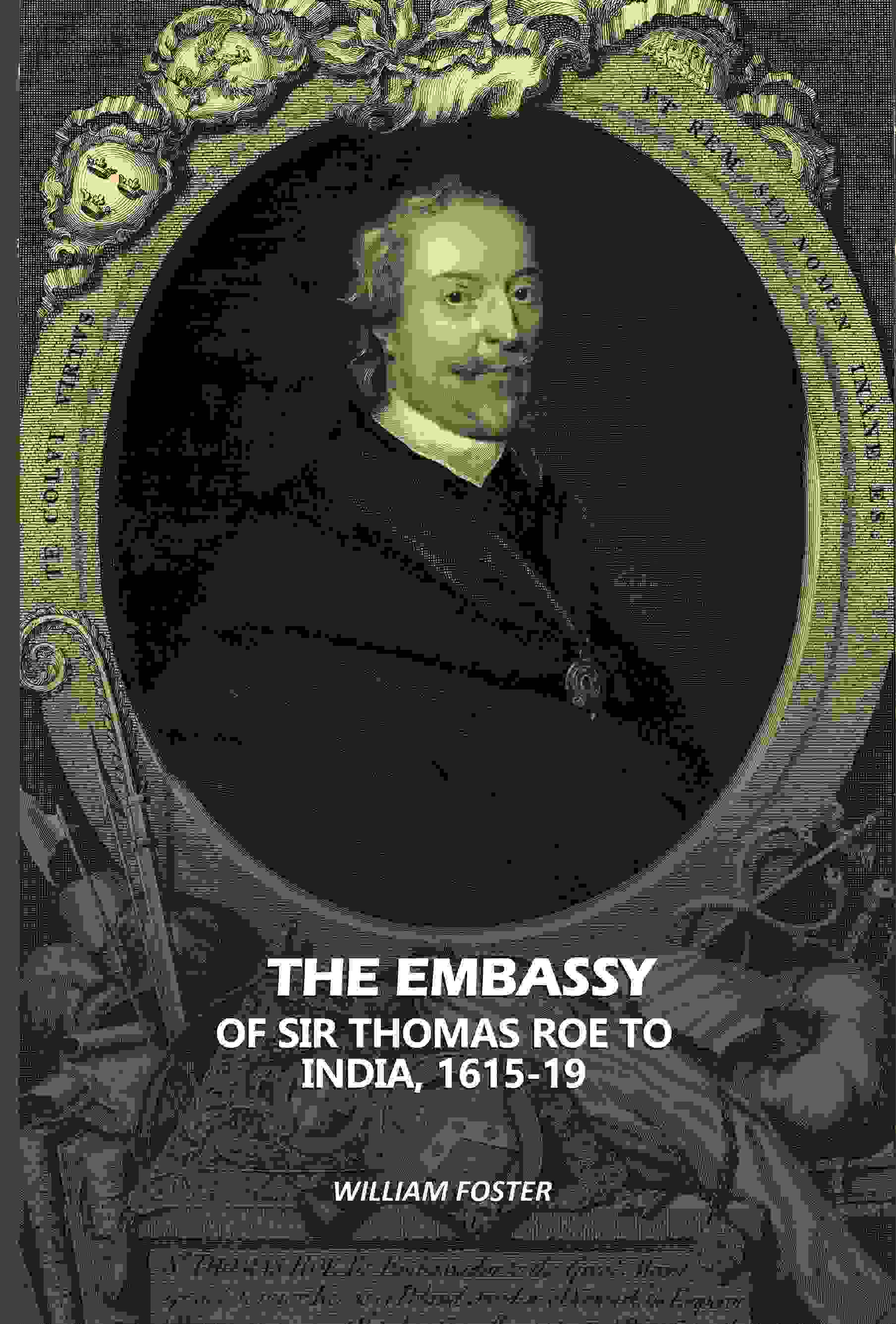 The Embassy: Of Sir Thomas Roe To India, 1615-19 - Gyan Books - Distacart