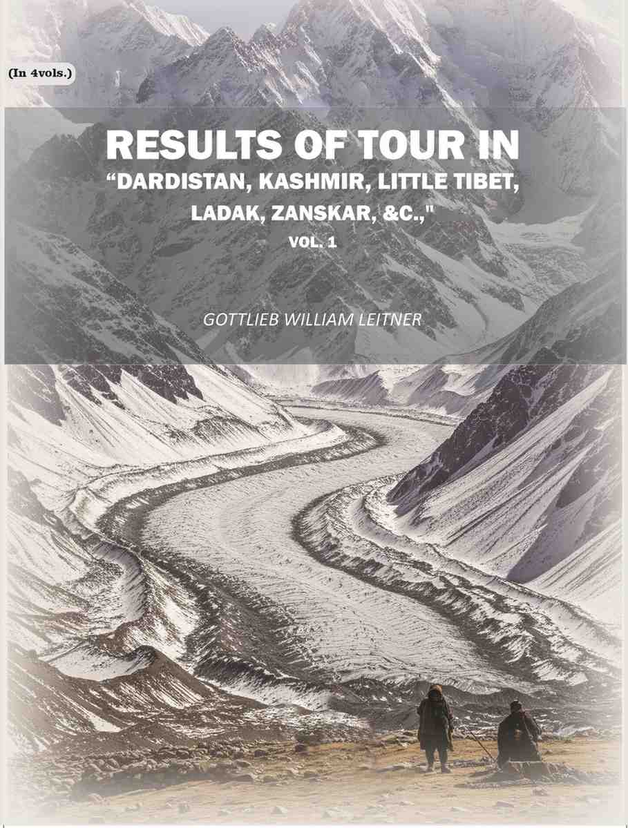 Results of tour in "Dardistan, Kashmir, Little Tibet, Ladak, Zanskar (1st) - Gyan Books - Distacart