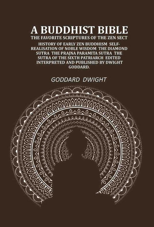 A Buddhist Bible the favorite scriptures of the Zen sect: history of early Zen Buddhism self-realisation of noble wisdom the Diamond sutra the Prajna paramita sutra the sutra of the sixth patriarch - Gyan Books - Distacart